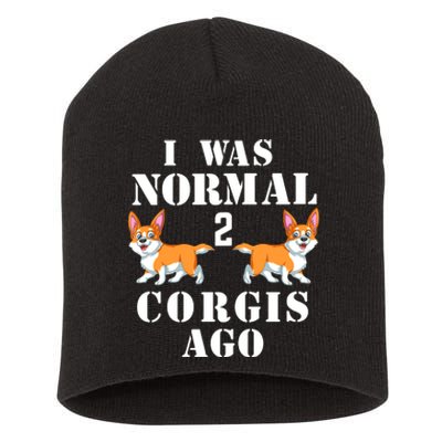 I Was Normal 2 Corgis Ago Short Acrylic Beanie