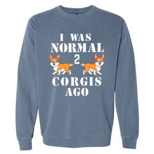 I Was Normal 2 Corgis Ago Garment-Dyed Sweatshirt