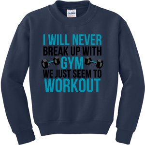 I Will Never Break Up With Gym, We Just Seem To Workout Kids Sweatshirt