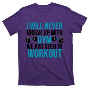 I Will Never Break Up With Gym, We Just Seem To Workout T-Shirt