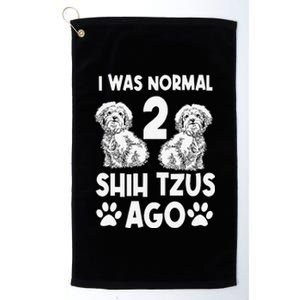 I Was Normal 2 Shih Tzus Ago Platinum Collection Golf Towel