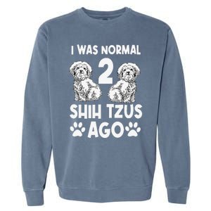 I Was Normal 2 Shih Tzus Ago Garment-Dyed Sweatshirt