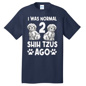 I Was Normal 2 Shih Tzus Ago Tall T-Shirt