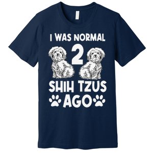 I Was Normal 2 Shih Tzus Ago Premium T-Shirt