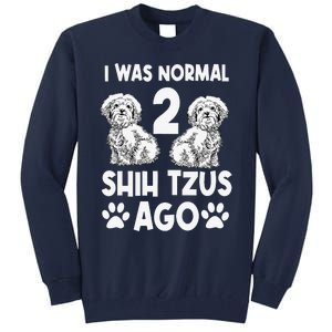 I Was Normal 2 Shih Tzus Ago Tall Sweatshirt