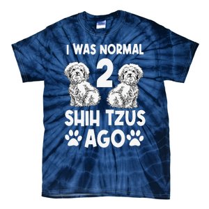 I Was Normal 2 Shih Tzus Ago Tie-Dye T-Shirt