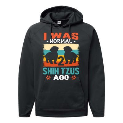 I Was Normal 2 Shih Tzus Ago Performance Fleece Hoodie