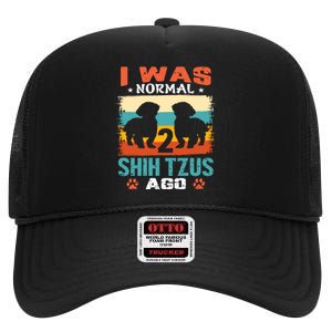 I Was Normal 2 Shih Tzus Ago High Crown Mesh Back Trucker Hat