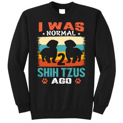 I Was Normal 2 Shih Tzus Ago Sweatshirt