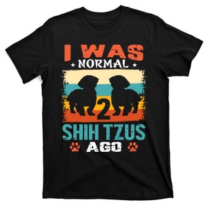 I Was Normal 2 Shih Tzus Ago T-Shirt