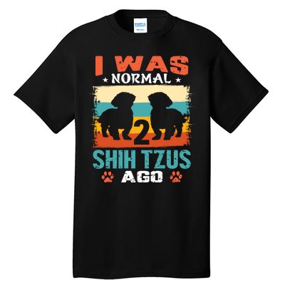 I Was Normal 2 Shih Tzus Ago Tall T-Shirt