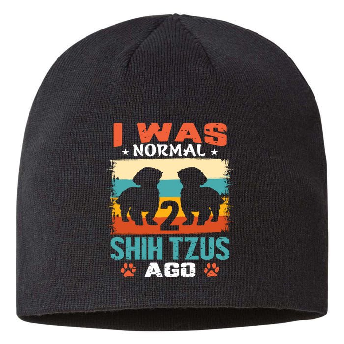 I Was Normal 2 Shih Tzus Ago Sustainable Beanie