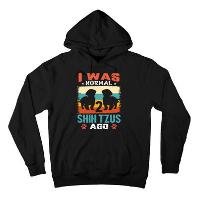 I Was Normal 2 Shih Tzus Ago Tall Hoodie