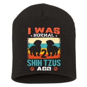 I Was Normal 2 Shih Tzus Ago Short Acrylic Beanie