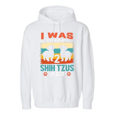 I Was Normal 2 Shih Tzus Ago Garment-Dyed Fleece Hoodie