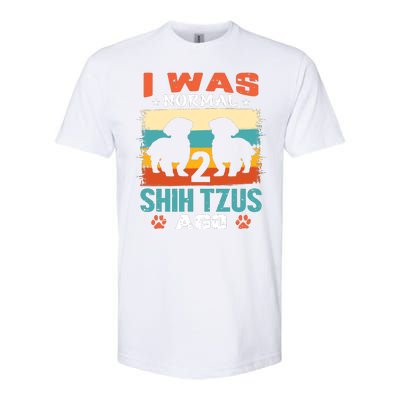 I Was Normal 2 Shih Tzus Ago Softstyle CVC T-Shirt