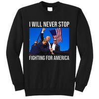 I Will Never Stop Fighting For America Trump Quote Tall Sweatshirt