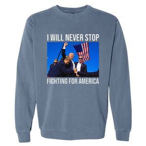 I Will Never Stop Fighting For America Trump Quote Garment-Dyed Sweatshirt