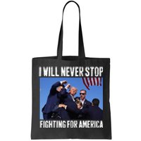 I Will Never Stop Fighting For America Trump Tote Bag