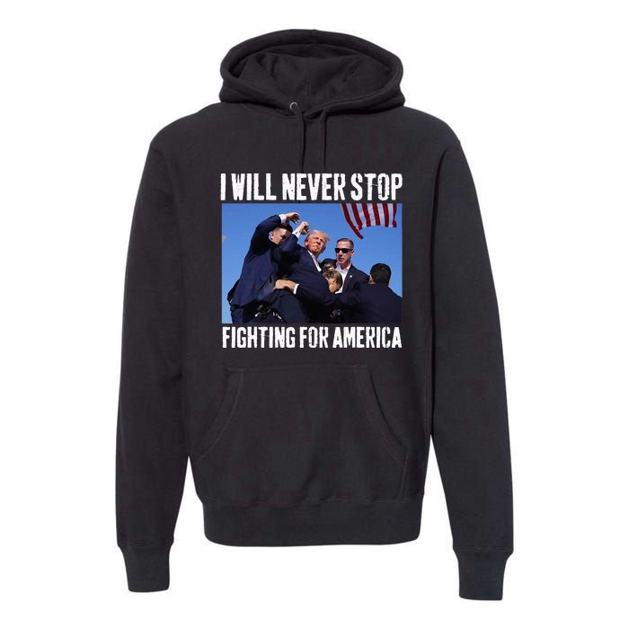 I Will Never Stop Fighting For America Trump Premium Hoodie