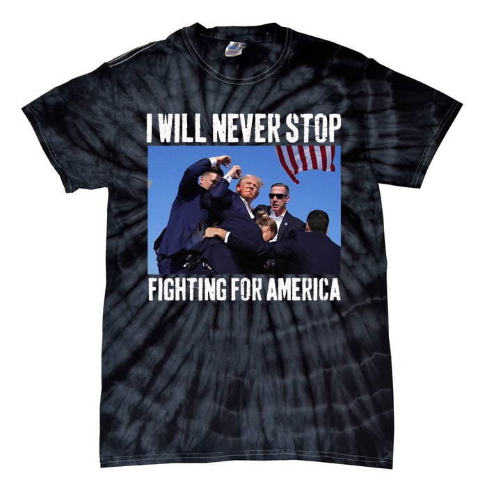 I Will Never Stop Fighting For America Trump Tie-Dye T-Shirt