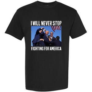 I Will Never Stop Fighting For America Trump Garment-Dyed Heavyweight T-Shirt