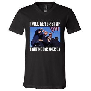 I Will Never Stop Fighting For America Trump V-Neck T-Shirt