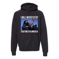 I Will Never Stop Fighting For America Trump Premium Hoodie