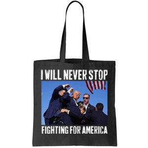 I Will Never Stop Fighting For America Trump Tote Bag