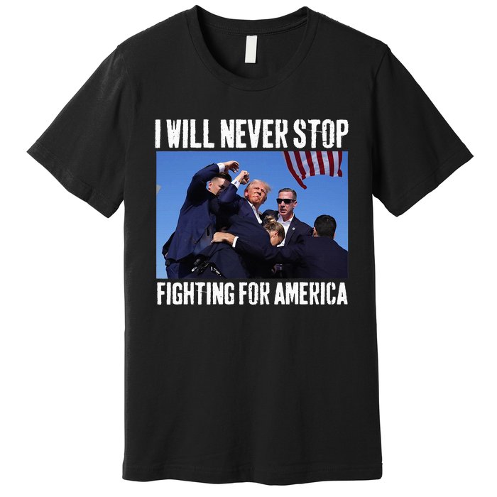 I Will Never Stop Fighting For America Trump Premium T-Shirt