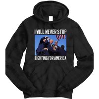 I Will Never Stop Fighting For America Trump Tie Dye Hoodie