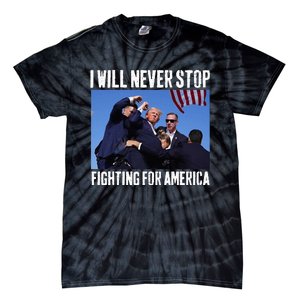 I Will Never Stop Fighting For America Trump Tie-Dye T-Shirt