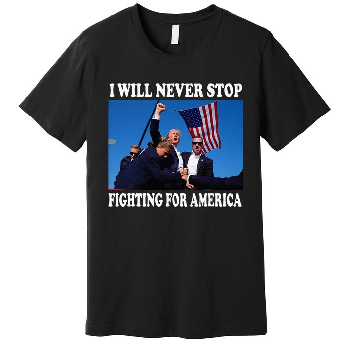 I Will Never Stop Fighting For America Premium T-Shirt