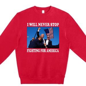 I Will Never Stop Fighting For America Premium Crewneck Sweatshirt