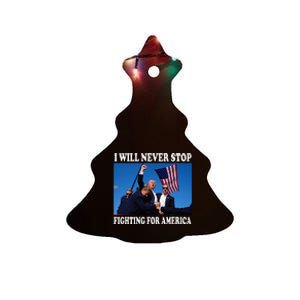 I Will Never Stop Fighting For America Ceramic Tree Ornament