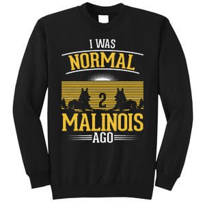 I Was Normal 2 Malinois Ago Belgian Malinois Sweatshirt