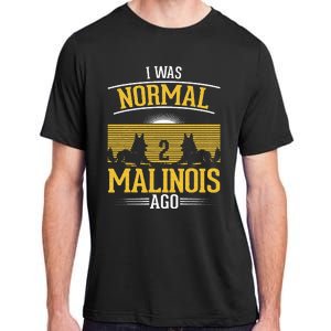 I Was Normal 2 Malinois Ago Belgian Malinois Adult ChromaSoft Performance T-Shirt