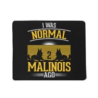 I Was Normal 2 Malinois Ago Belgian Malinois Mousepad