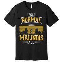 I Was Normal 2 Malinois Ago Belgian Malinois Premium T-Shirt