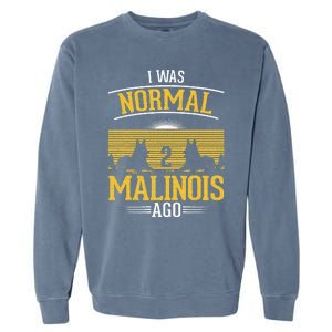 I Was Normal 2 Malinois Ago Belgian Malinois Garment-Dyed Sweatshirt