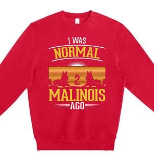 I Was Normal 2 Malinois Ago Belgian Malinois Premium Crewneck Sweatshirt