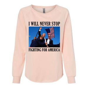 I Will Never Stop Fighting For America Womens California Wash Sweatshirt