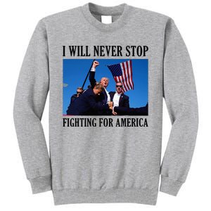 I Will Never Stop Fighting For America Tall Sweatshirt