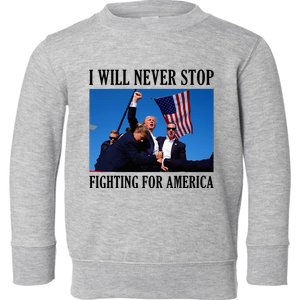 I Will Never Stop Fighting For America Toddler Sweatshirt