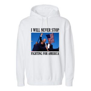 I Will Never Stop Fighting For America Garment-Dyed Fleece Hoodie