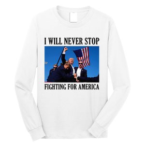 I Will Never Stop Fighting For America Long Sleeve Shirt