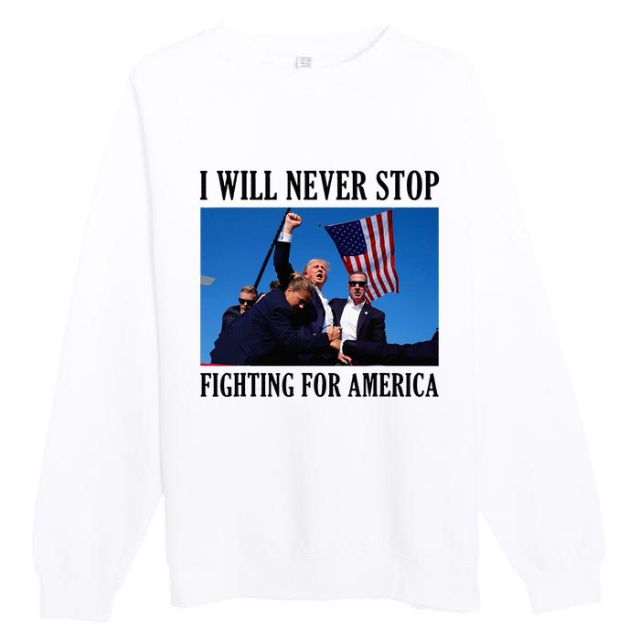 I Will Never Stop Fighting For America Premium Crewneck Sweatshirt