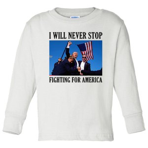 I Will Never Stop Fighting For America Toddler Long Sleeve Shirt