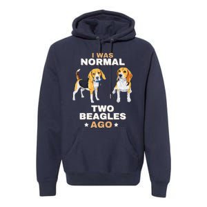 I Was Normal Two Beagles Ago Funny Dog Lover And Owner Premium Hoodie