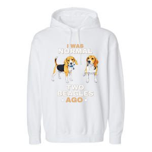 I Was Normal Two Beagles Ago Funny Dog Lover And Owner Garment-Dyed Fleece Hoodie